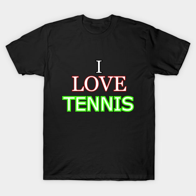 I love tennis T-Shirt by Word and Saying